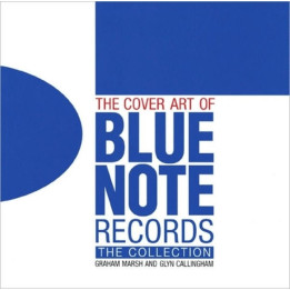 Graham Marsh & Glyn Callingham - The Cover Art of Blue Note Records : The Collection
