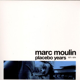 Marc Moulin - Placebo Years 1971-1974
