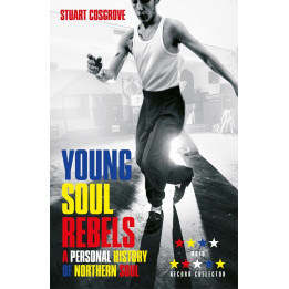Stuart Cosgrove - Young Soul Rebels: A Personal History of Northern Soul