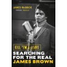 James McBride - Kill 'Em and Leave: Searching for the Real James Brown