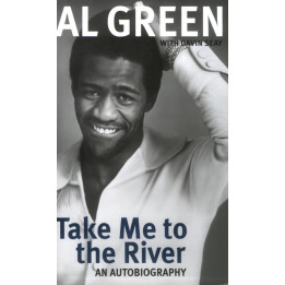 Al Green & Davin Seay - Take Me to the River: An Autobiography