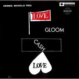 Herbie Nichols Trio - Love, Gloom, Cash, Love