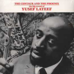Yusef Lateef - The Centaur And The Phoenix: The Big Sound Of Yusef Lateef