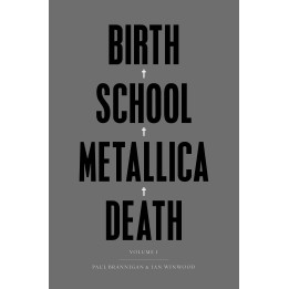 Paul Brannigan & Ian Winwood - Birth School Metallica Death: Vol I