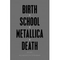 Birth School Metallica Death: Vol I