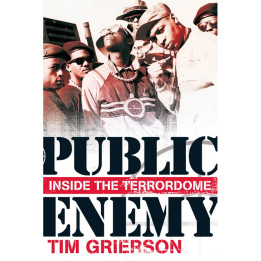 Tim Grierson - Public Enemy: Inside the Terrordome