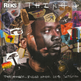 Reks - T.H.I.N.G.S. (The Hunger Inside Never Gets Satisfied)