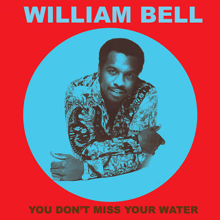 William Bell - You Don't Miss Your Water