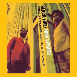 Soul Jazz - Black Fire! New Spirits! Images Of A Revolution: Radical Jazz In The USA 1960-75