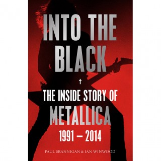 Ian Winwood - Into the Black: The Inside Story of Metallica, 1991–2014 (Birth School Metallica Death)