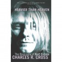 Heavier Than Heaven: The Biography of Kurt Cobain