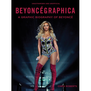 Chris Roberts - Beyoncegraphica : A Graphic Biography of Beyonce