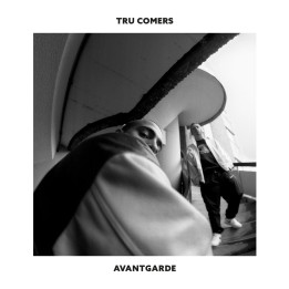 Tru Comers - Avantgarde