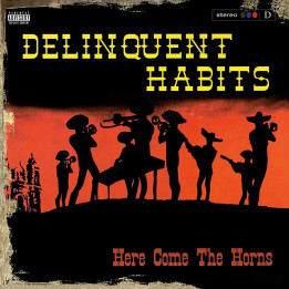 Delinquent Habits - Here Come The Horns
