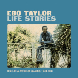 Ebo Taylor - Life Stories (Highlife & Afrobeat Classics 1973-1980)